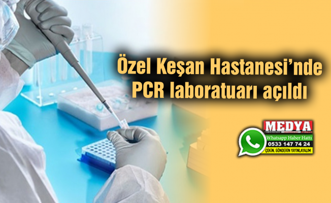 Özel Keşan Hastanesi’nde PCR laboratuarı açıldı