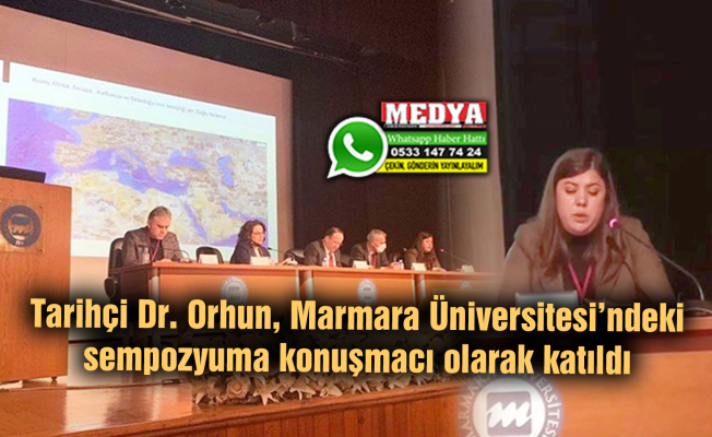 Tarihçi Dr. Orhun, Marmara Üniversitesi’ndeki sempozyuma konuşmacı olarak katıldı