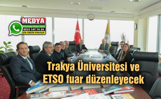 Trakya Üniversitesi ve ETSO fuar düzenleyecek