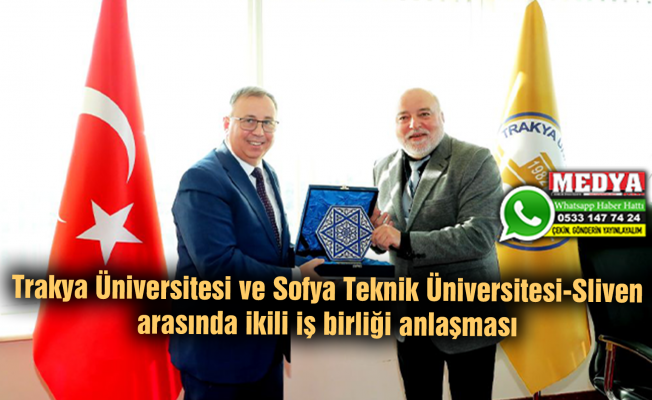Trakya Üniversitesi ve Sofya Teknik Üniversitesi-Sliven arasında ikili iş birliği anlaşması