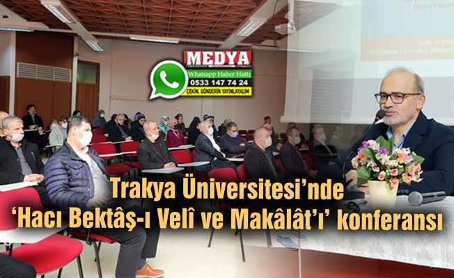 Trakya Üniversitesi’nde ‘Hacı Bektâş-ı Velî ve Makâlât’ı’ konferansı