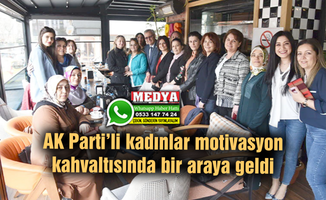 AK Parti’li kadınlar motivasyon kahvaltısında bir araya geldi