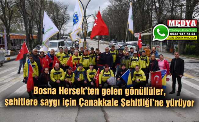 Bosna Hersek’ten gelen gönüllüler, şehitlere saygı için Çanakkale Şehitliği’ne yürüyor