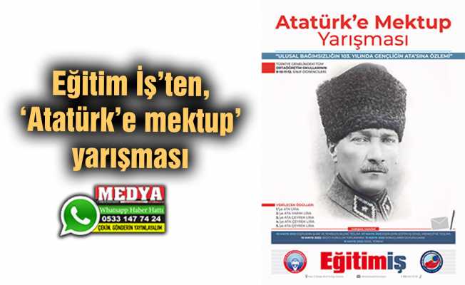 Eğitim İş’ten, ‘Atatürk’e mektup’ yarışması