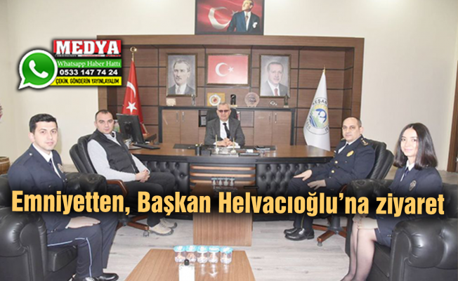 Emniyetten, Başkan Helvacıoğlu’na ziyaret