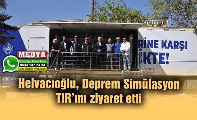 Helvacıoğlu, Deprem Simülasyon TIR’ını ziyaret etti
