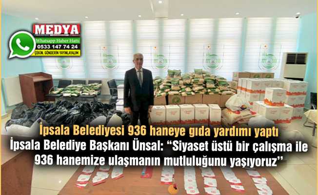İpsala Belediyesi 936 haneye gıda yardımı yaptı  İpsala Belediye Başkanı Ünsal: “Siyaset üstü bir çalışma ile 936 hanemize ulaşmanın mutluluğunu yaşıyoruz’’