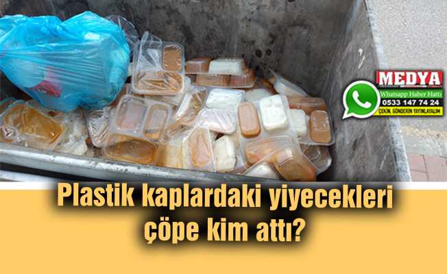 Plastik kaplardaki yiyecekleri çöpe kim attı?