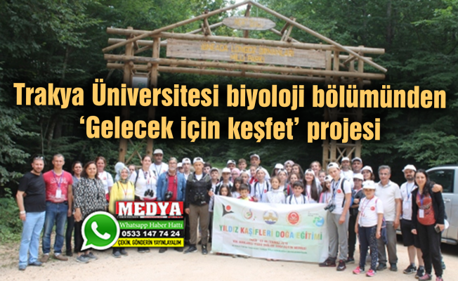 Trakya Üniversitesi biyoloji bölümünden ‘Gelecek için keşfet’ projesi