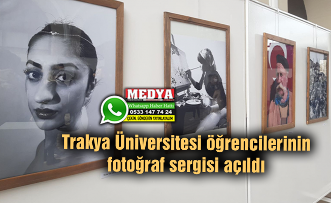 Trakya Üniversitesi öğrencilerinin fotoğraf sergisi açıldı