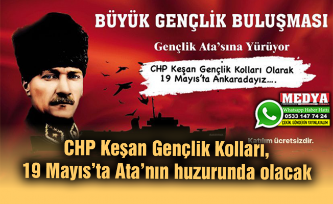 CHP Keşan Gençlik Kolları, 19 Mayıs’ta Ata’nın huzurunda olacak