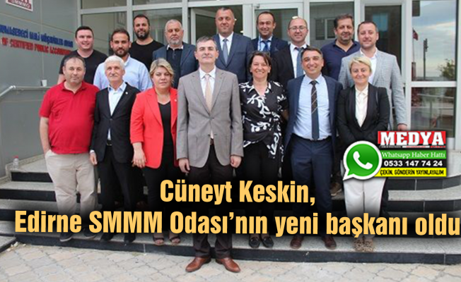 Cüneyt Keskin, Edirne SMMM Odası’nın yeni başkanı oldu