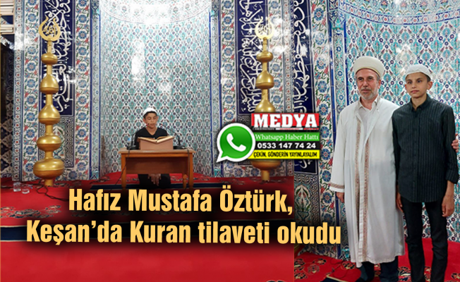 Hafız Mustafa Öztürk, Keşan’da Kuran tilaveti okudu