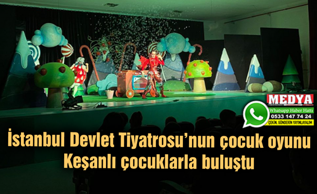 İstanbul Devlet Tiyatrosu’nun çocuk oyunu Keşanlı çocuklarla buluştu