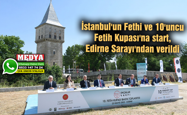 İstanbul'un Fethi ve 10'uncu Fetih Kupası'na start, Edirne Sarayı'ndan verildi