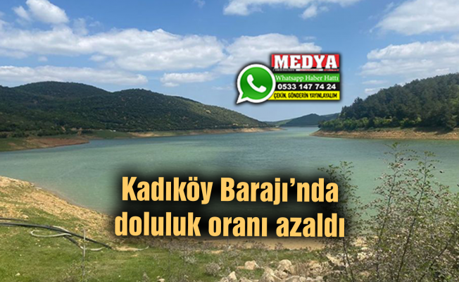 Kadıköy Barajı’nda doluluk oranı azaldı