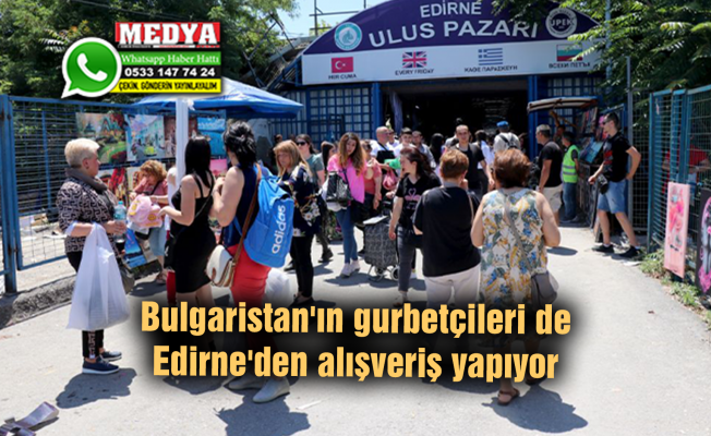 Bulgaristan'ın gurbetçileri de Edirne'den alışveriş yapıyor