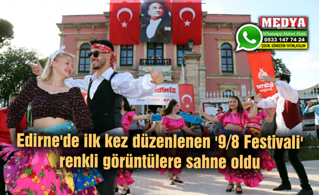 Edirne'de ilk kez düzenlenen '9/8 Festivali' renkli görüntülere sahne oldu
