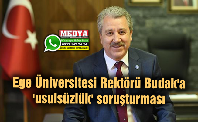 Ege Üniversitesi Rektörü Budak'a 'usulsüzlük' soruşturması
