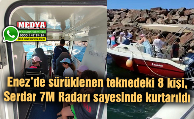 Enez’de sürüklenen teknedeki 8 kişi, Serdar 7M Radarı sayesinde kurtarıldı