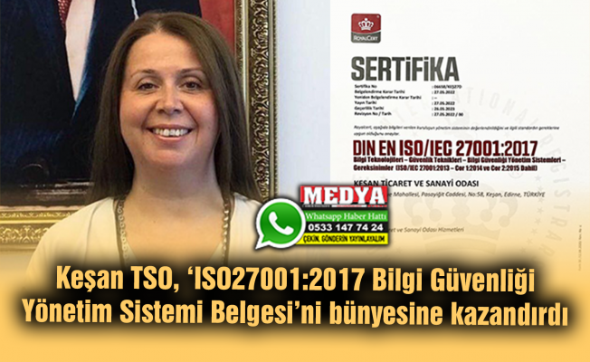 Keşan TSO, ‘ISO27001:2017 Bilgi Güvenliği Yönetim Sistemi Belgesi’ni bünyesine kazandırdı