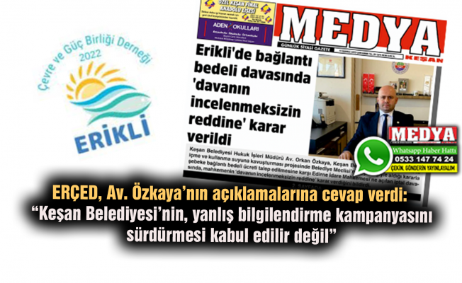 ERÇED, Av. Özkaya’nın açıklamalarına cevap verdi:  “Keşan Belediyesi’nin, yanlış bilgilendirme kampanyasını sürdürmesi kabul edilir değil”