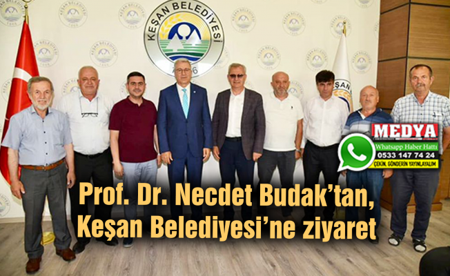 Prof. Dr. Necdet Budak’tan, Keşan Belediyesi’ne ziyaret