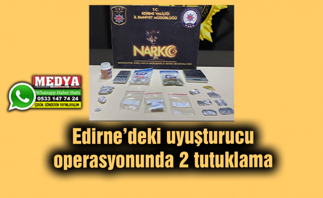 Edirne’deki uyuşturucu operasyonunda 2 tutuklama