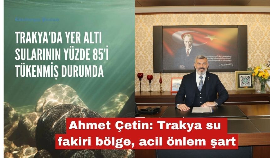 Ahmet Çetin: Trakya su fakiri bölge, acil önlem şart