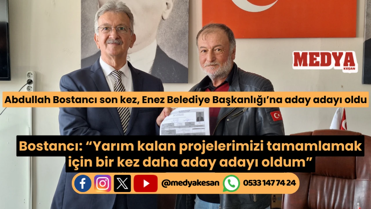 Abdullah Bostancı son kez, Enez Belediye Başkanlığı’na aday adayı oldu