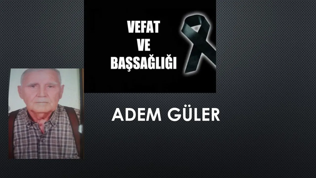 Adem Güler vefat etti