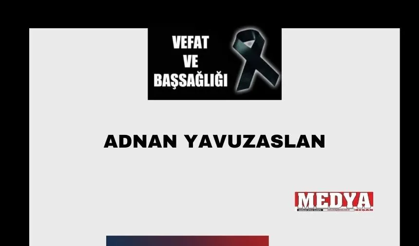Adnan Yavuzaslan vefat etti
