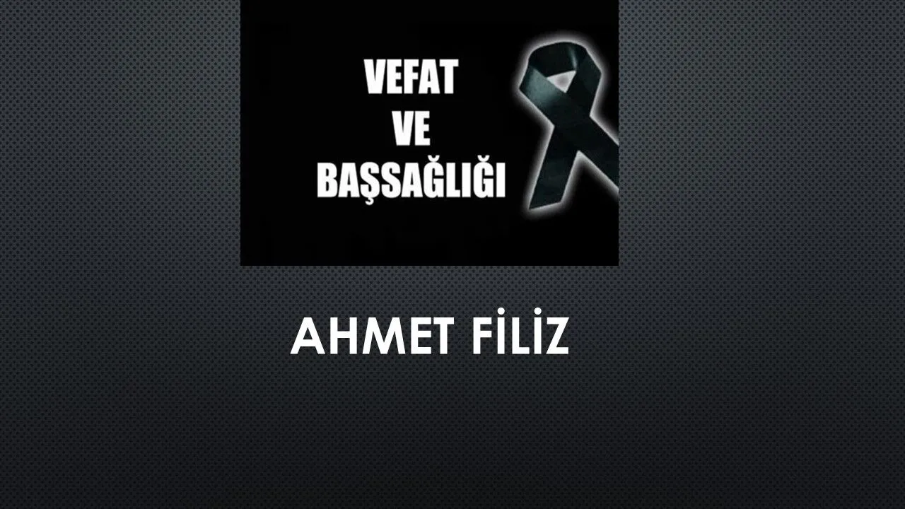 Ahmet Filiz vefat etti