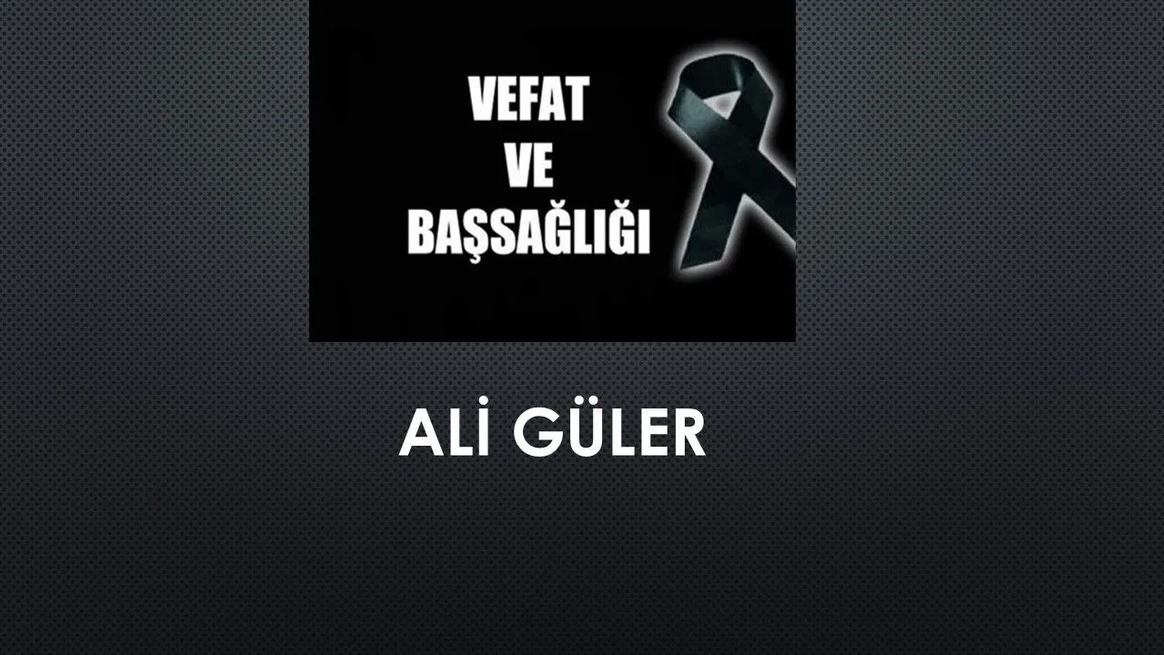 Ali Güler vefat etti