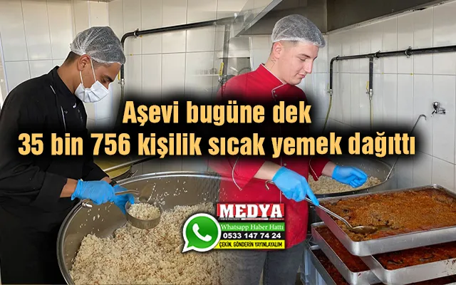Aşevi bugüne dek 35 bin 756 kişilik sıcak yemek dağıttı