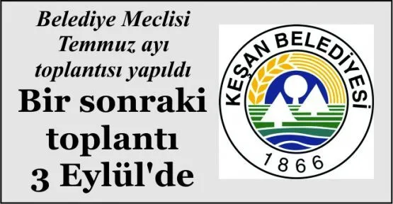 Belediye Meclisi Temmuz ayı toplantısı yapıldı