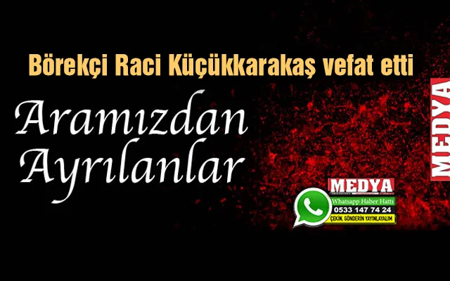 Börekçi Raci Küçükkarakaş vefat etti (28 Ekim 2022)