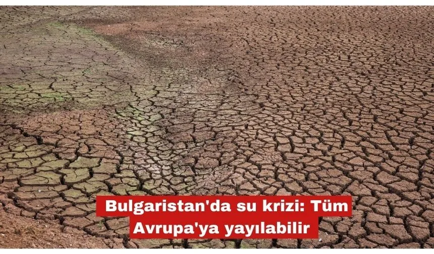 Bulgaristan'da su krizi: Tüm Avrupa'ya yayılabilir