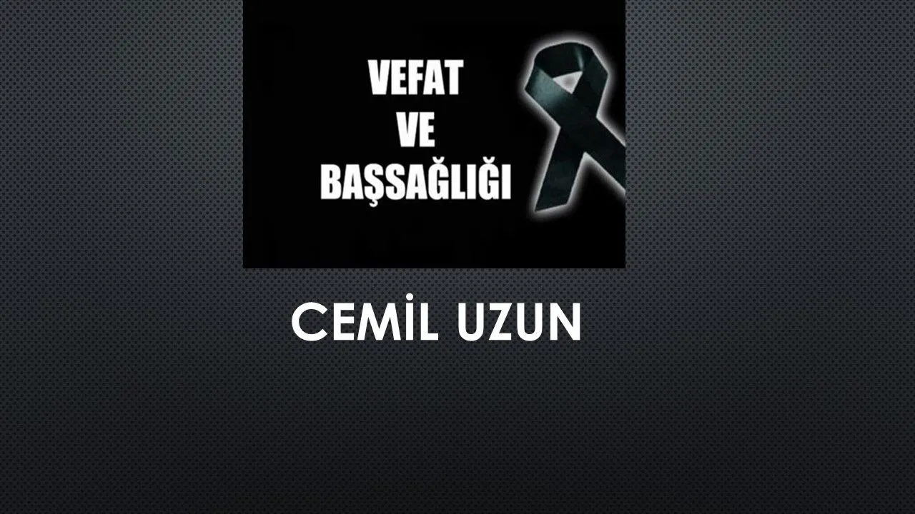 Cemil Uzun vefat etti