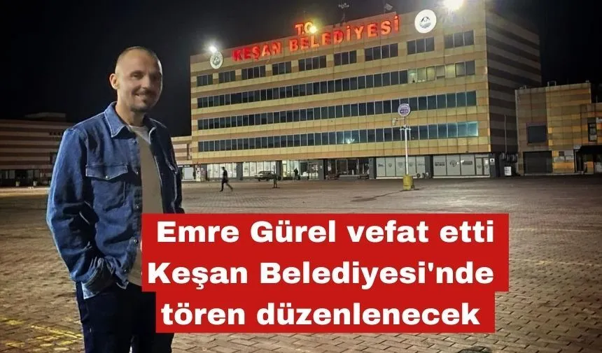Emre Gürel vefat etti. Cenazesi yarın defnedilecek