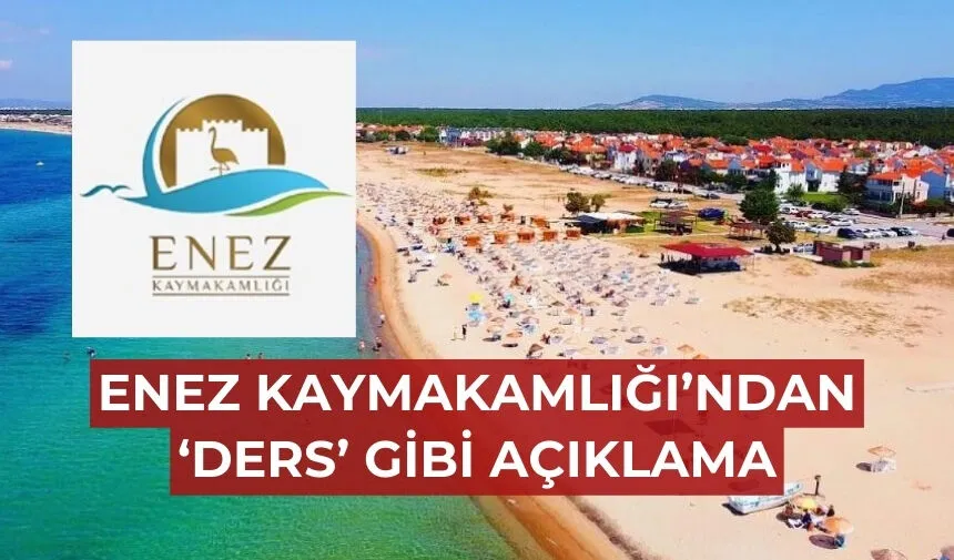 Enez Kaymakamlığı’ndan ‘ders’ niteliğinde açıklama: