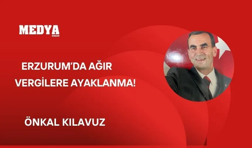 ERZURUM’DA AĞIR VERGİLERE AYAKLANMA