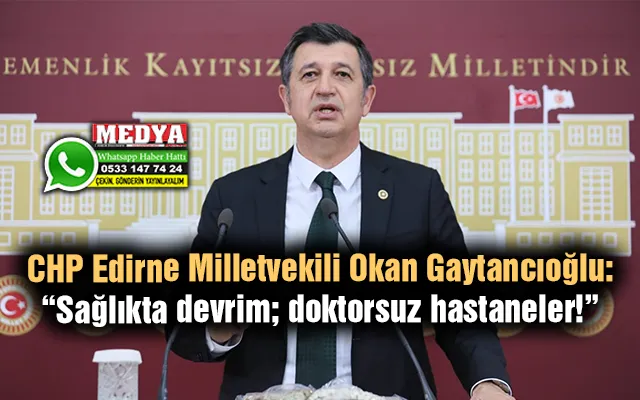 Gaytancıoğlu: “Sağlıkta devrim; doktorsuz hastaneler!”