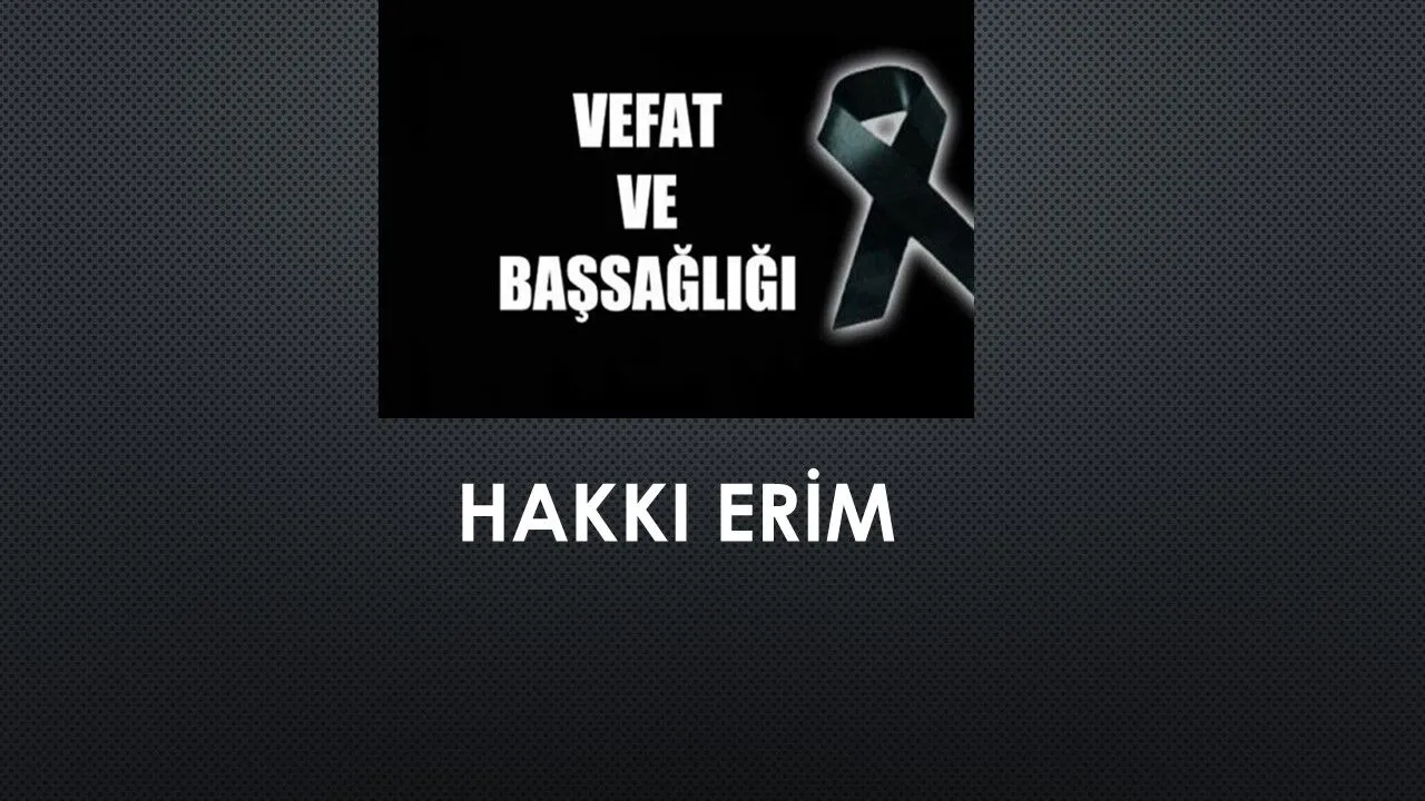 Hakkı Erim vefat etti