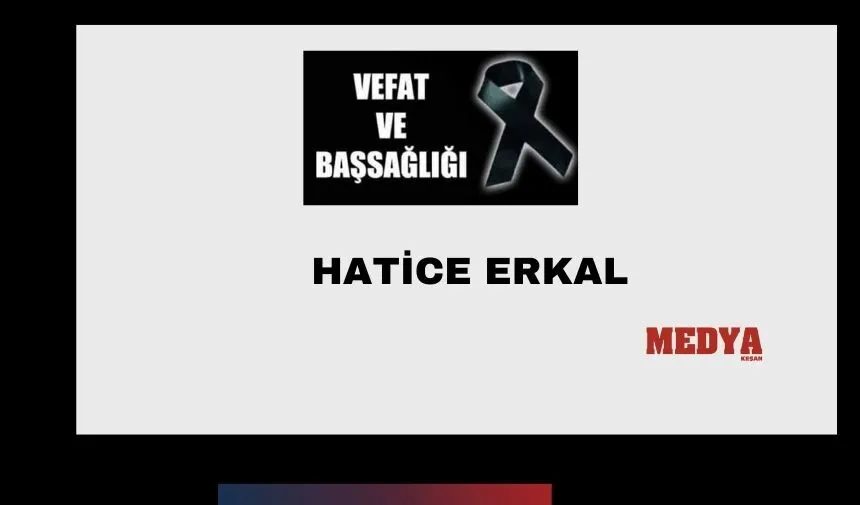 Hatice Erkal vefat etti