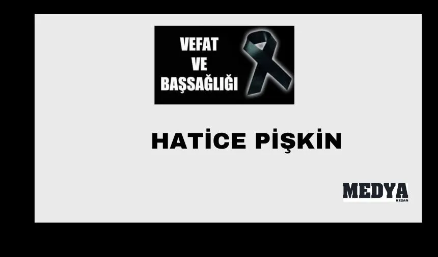Hatice Pişkin vefat etti