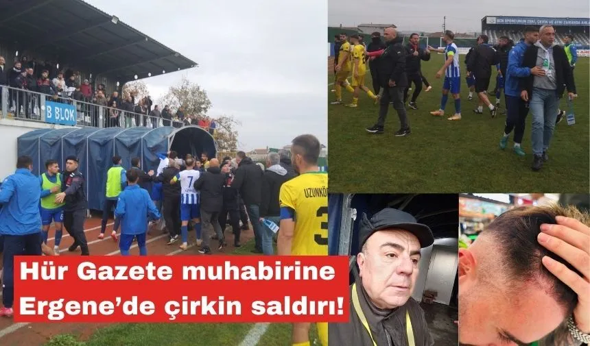 Hür Gazete muhabirine Ergene’de çirkin saldırı!