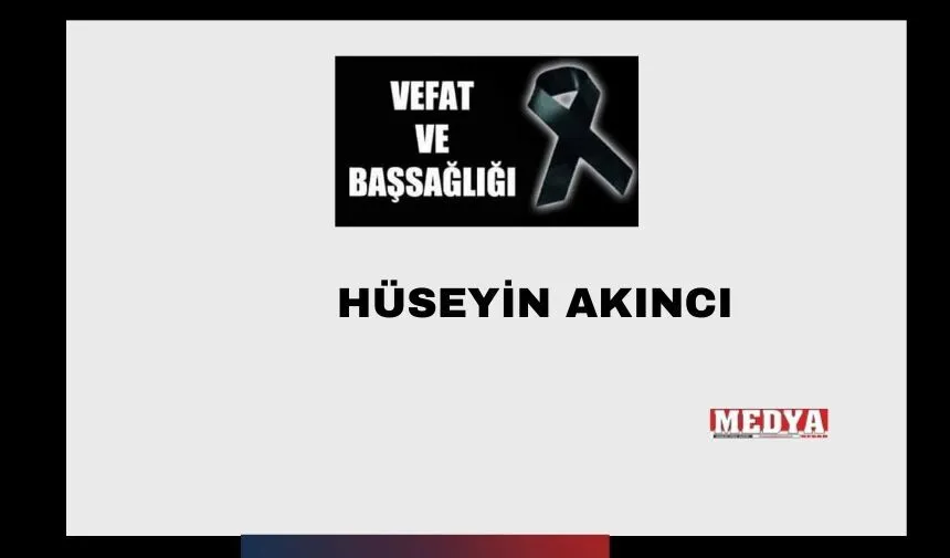 Hüseyin Akıncı vefat etti