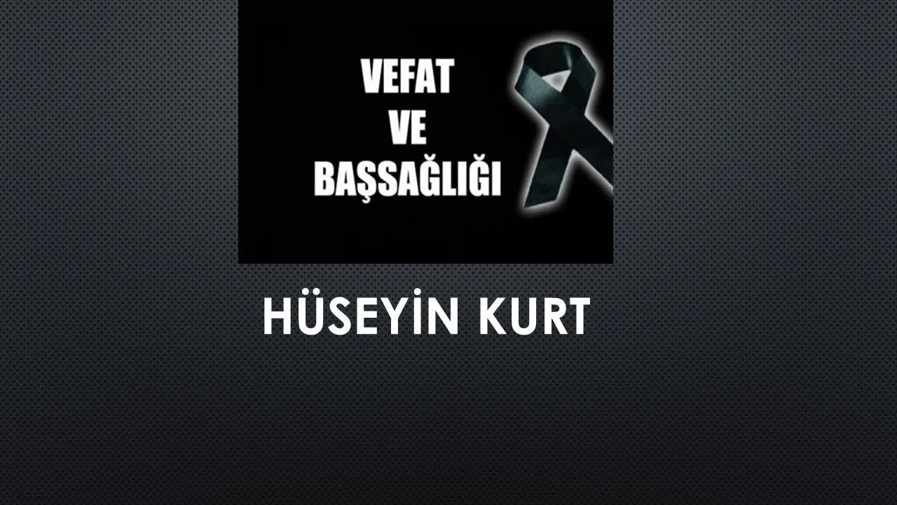 Hüseyin Kurt vefat etti