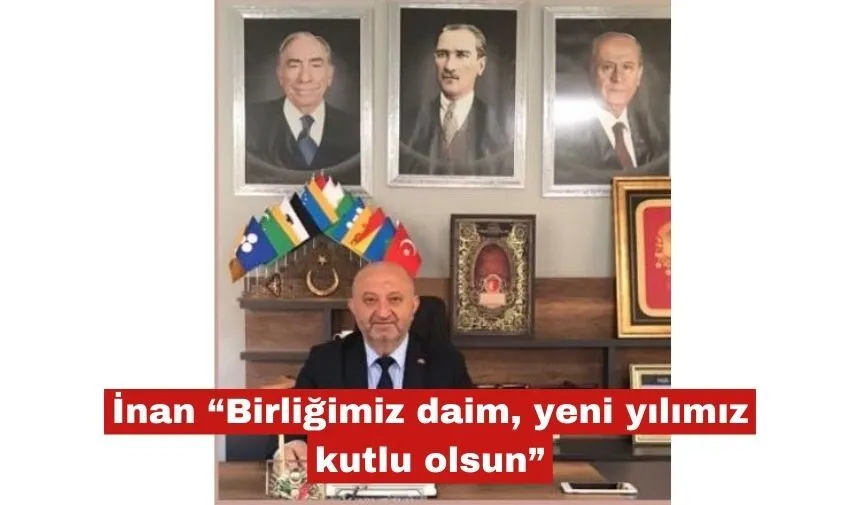 İnan “ “Birliğimiz daim, yeni yılımız kutlu olsun”
